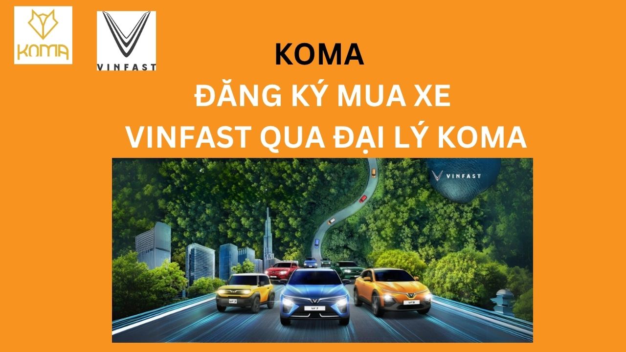 3 cách mua xe Vinfast tốt nhất tại koma